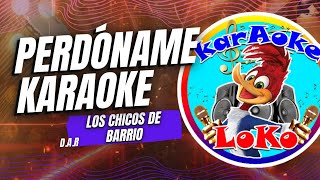 Perdóname  Los Chicos de Barrio  KARAOKE [upl. by Valery813]