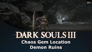 Dark Souls III Chaos Gem Location Demon Ruins [upl. by Yhtuv]