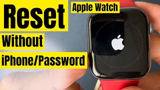 How to Reset Apple Watch Without Paired Phone and Password Factory Reset Apple Watch [upl. by Wadsworth]