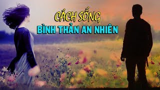 Học cách sống BÌNH THẢN AN NHIÊN  Thiền Đạo [upl. by Ilegna507]