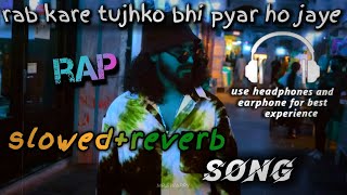 rab kare tujhko bhi pyar ho jaye LoFi slowed reverb rap slowedreverb [upl. by Lucius561]