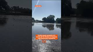 Familia queda atrapada en la crecida del río Sinaloa en Guasave urge lancha🚤para rescatarlos [upl. by Aivekal]