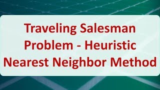 Operations Research 09G Traveling Salesman Problem  Nearest Neighbor Method [upl. by Leamse]