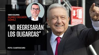 “No regresarán los oligarcas” Por Álvaro Delgado  Video columna [upl. by Spillihp]