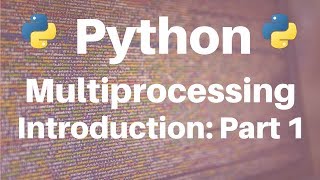 Multiprocessing in Python Introduction Part 1 [upl. by Romito369]