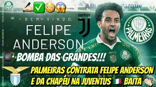 💣 B0MBA DAS GRANDES PALMEIRAS CONTRATA FELIPE ANDERSON E DA CHAPÉU NA JUVENTUS 🇮🇹 BAITA 👏🏻 [upl. by Kcirdla]