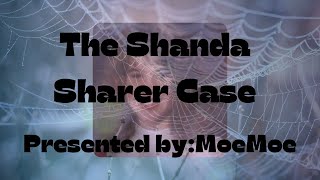 The Shanda Sharer Case Presented By MoeMoe TRIGGER WARNING [upl. by Timmie]