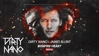 Dirty Nano ❌ James Blunt  Bonfire Heart  Remix [upl. by Atram]