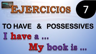 Ejercicios de Ingles  7 Adjetivos posesivos y verbo tener  TO HAVE amp POSSESSIVE ADJECTIVES [upl. by Ahsiemak]