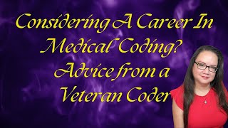 CONSIDERING A MEDICAL CODING CAREER SOME ADVICE FROM A VETERAN CODER [upl. by Cerellia612]