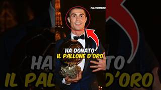 Perché Cristiano Ronaldo ha donato il suo Pallone dOro [upl. by Hullda525]