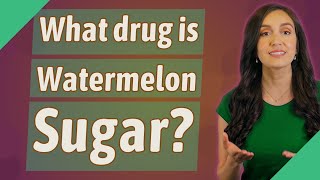 What drug is Watermelon Sugar [upl. by Ahtanamas562]