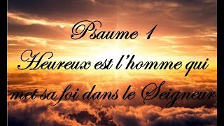 Psaume 1  Heureux est l’homme qui met sa foi dans le Seigneur [upl. by Reisfield]