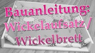 Anleitung Wickelaufsatz  Wickelbrett selber bauen [upl. by Aicak915]