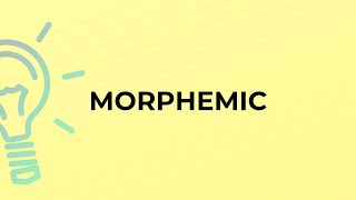 What is the meaning of the word MORPHEMIC [upl. by Dittman453]