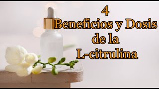 4 Beneficios y Dosis de la L citrulina [upl. by Nospmas]