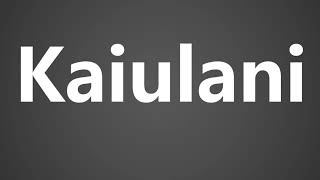 How To Pronounce Kaiulani [upl. by Williams]