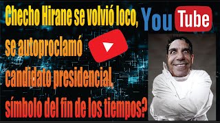 Checho Hirane se volvió loco se autoproclamó candidato presidencial símbolo de fin de los tiempos [upl. by Kathie]