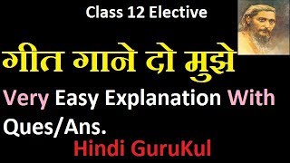 Geet Gaane Do Mujhe Class 12 Elective Easy Explanation With QuesAns 2019  Hindi GuruKul [upl. by Atel]