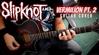 Slipknot  Vermilion Pt 2 Guitar Cover [upl. by Itraa358]