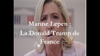 Marine Le Pen La « Donald Trump » de France [upl. by Spindell]