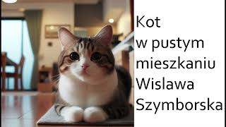 Kot w pustym mieszkaniu  Wisława Szymborska [upl. by Oikim]