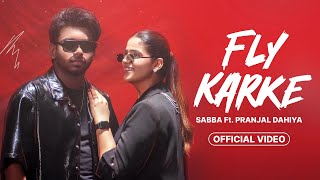 Fly Karke  Sabba New Song  Pranjal Dahiya  Official Video  Fly Karke Jasmeen Akhtar Sabba Song [upl. by Tnilf]