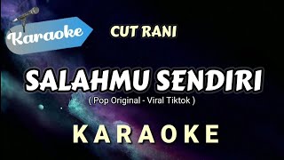 Karaoke SALAHMU SENDIRI – CUT RANI Pop original viral tiktok  Karaoke Version [upl. by Yrral]