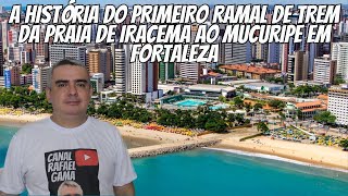 O PRIMEIRO RAMAL de TREM da PRAIA DE IRACEMA ao MUCURIPE EM FORTALEZA [upl. by Zumstein]