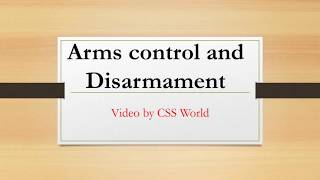 Arms Control and Disarmament  CSS World [upl. by Georgi981]