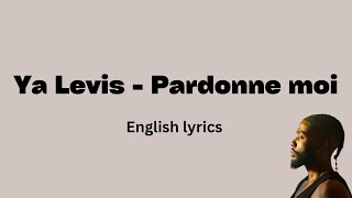 Ya Levis  Pardonne moi English Lyrics [upl. by Naggem]