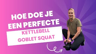 Hoe Je De Kettlebell Goblet Squat Perfect Uitvoert Stap Voor Stap Uitleg [upl. by Asile]