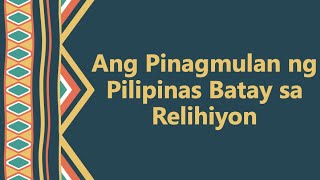 Kasaysayan 18 Ang Pinagmulan ng Pilipinas Batay sa Relihiyon [upl. by Fabria]