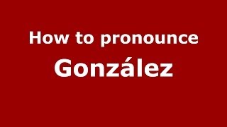 How to pronounce González SpainSpanish  PronounceNamescom [upl. by Woodberry]