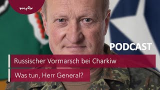 213 Russischer Vormarsch bei Charkiw  Podcast Was tun Herr General  MDR [upl. by Runck]