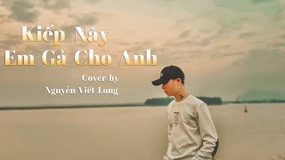 KIẾP NÀY EM GẢ CHO ANH  THÁI HỌC  VIẾT LONG COVER [upl. by Pas]