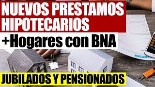 💸Nuevos Préstamos Hipotecarios “Hogares con BNA” para Jubilados Pensionados y Monotributistas [upl. by Bart]