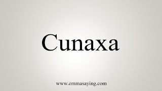 How To Say Cunaxa [upl. by Duyne]