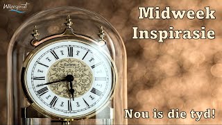 Midweek Inspirasie  Nou is die tyd [upl. by Meggy353]