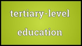 Tertiarylevel education Meaning [upl. by Dorkas361]