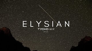 Elysian  Tycho Mix [upl. by Yffub]