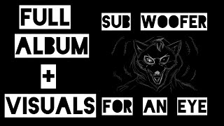 SUBWOOFER FOR AN EYE full album with visualizers [upl. by Yrahcaz912]