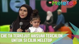 Che Ta Terkejut Aaisyah Tercalon Dalam Si Cilik MeleTOP  MeleTOP Episod 232 1142017 [upl. by Enilrek]