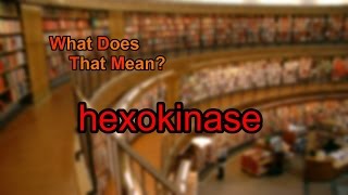 What does hexokinase mean [upl. by Selima744]