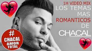 CHACAL ► LOS TEMAS MAS ROMANTICOS DE CHACAL 1H MIX LO MEJOR REGGAETON ROMANTICO BACHATAS SENSUALES [upl. by Kennith]