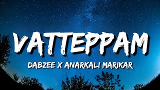 Vatteppam Lyrics • Dabzee  Anarkali Marakar  Mandakini  New Malayalam Song 2024 [upl. by Eustacia]