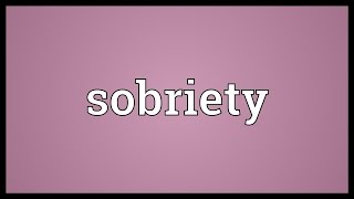 Sobriety Meaning [upl. by Mccartan256]