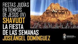 Fiestas Judias IV SHAVUOT la fiesta de las Semanas o Pentecostés Joseángel Domínguez [upl. by Nodnek]