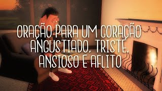 ORAÇÃO PARA UM CORAÇÃO ANGUSTIADO TRISTE ANSIOSO E AFLITO  ANIMA GOSPEL [upl. by Schonthal]