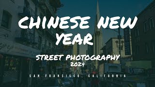 Chinese New Year amp Chinatown Street Photography 2024  San Francisco California [upl. by Burnight]